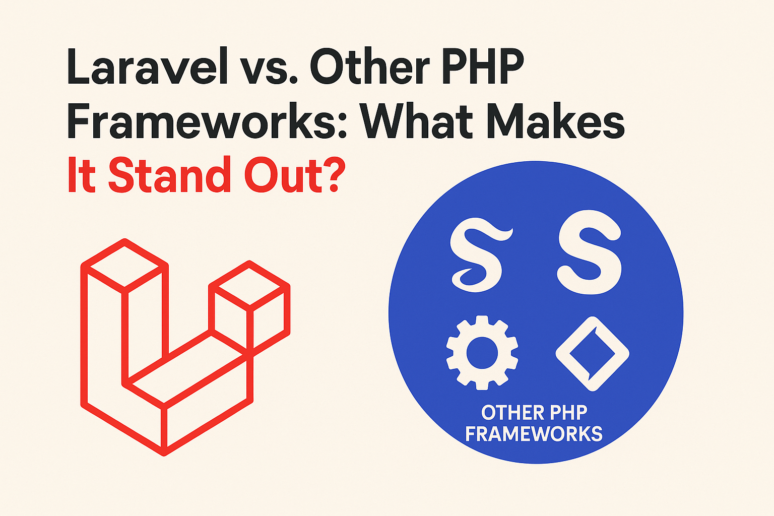 Laravel vs. Other PHP Frameworks: What Makes It Stand Out?